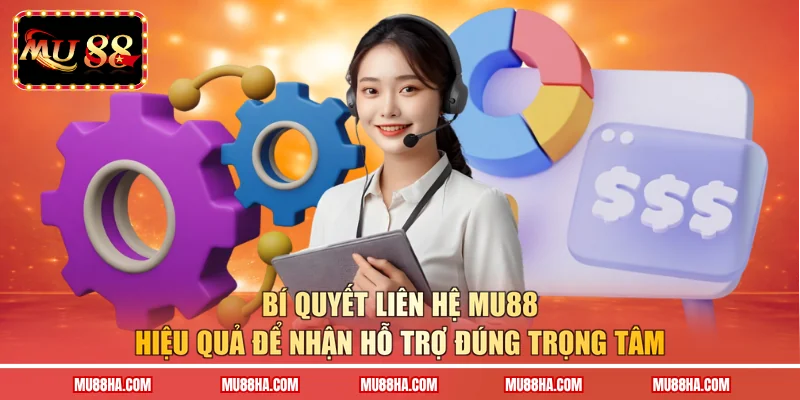 Bí quyết liên hệ MU88 hiệu quả để nhận hỗ trợ đúng trọng tâm 
