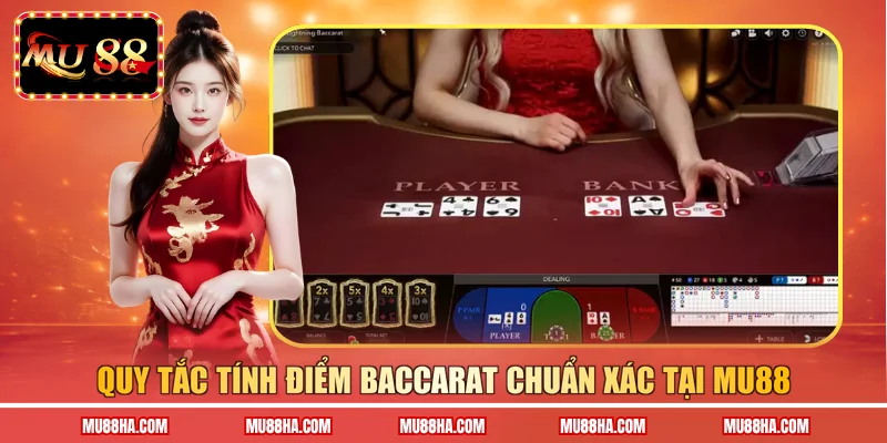 Quy tắc tính điểm Baccarat chuẩn xác tại MU88 